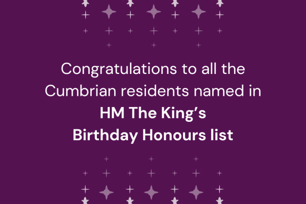 Congratulations to all the Cumbrian residents named in HM The King's Birthday Honours list.
